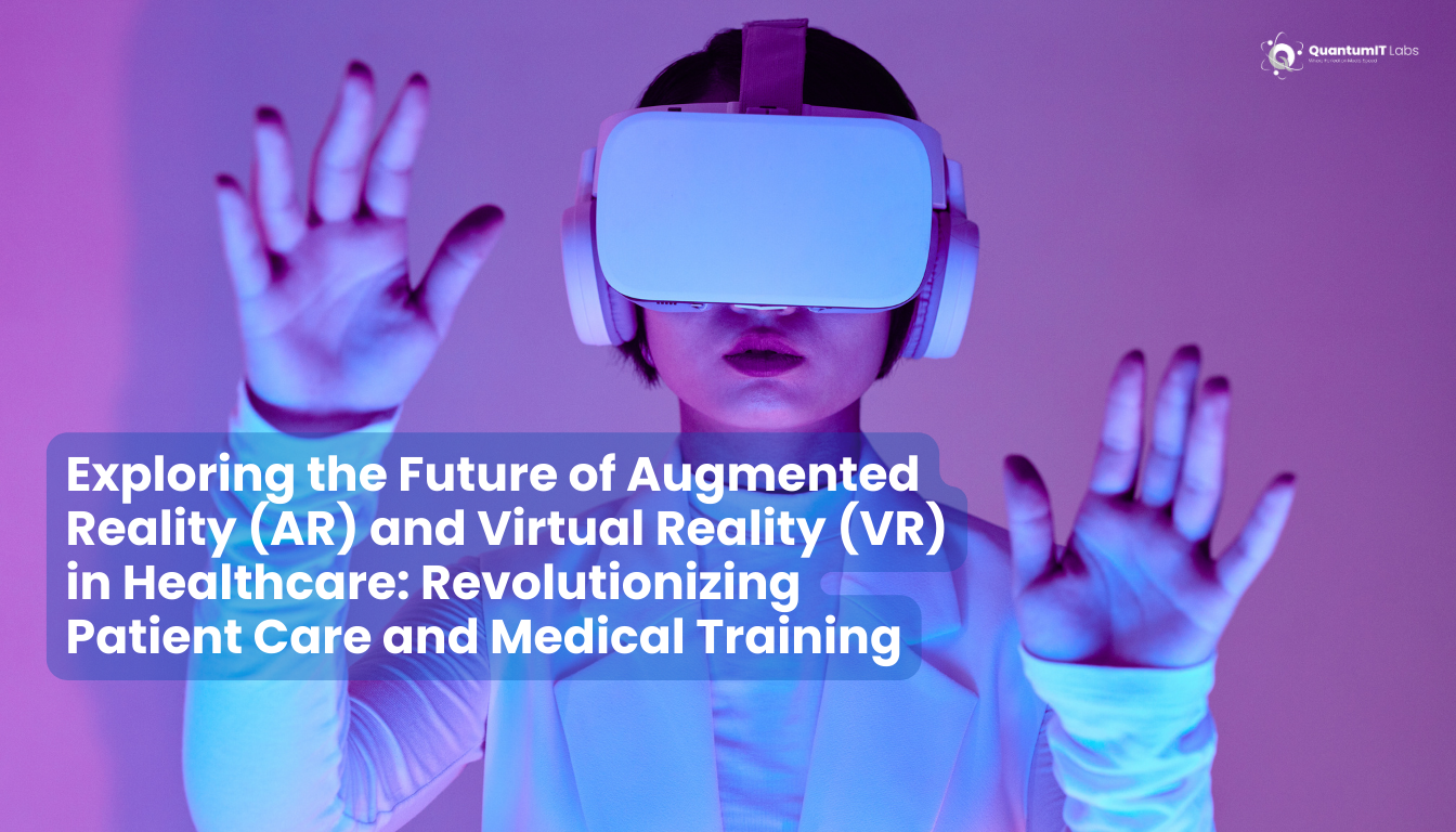 Exploring the Future of Augmented Reality (AR) and Virtual Reality (VR) in Healthcare