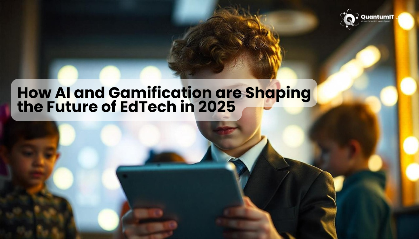 How AI and Gamification are Shaping the Future of EdTech in 2025