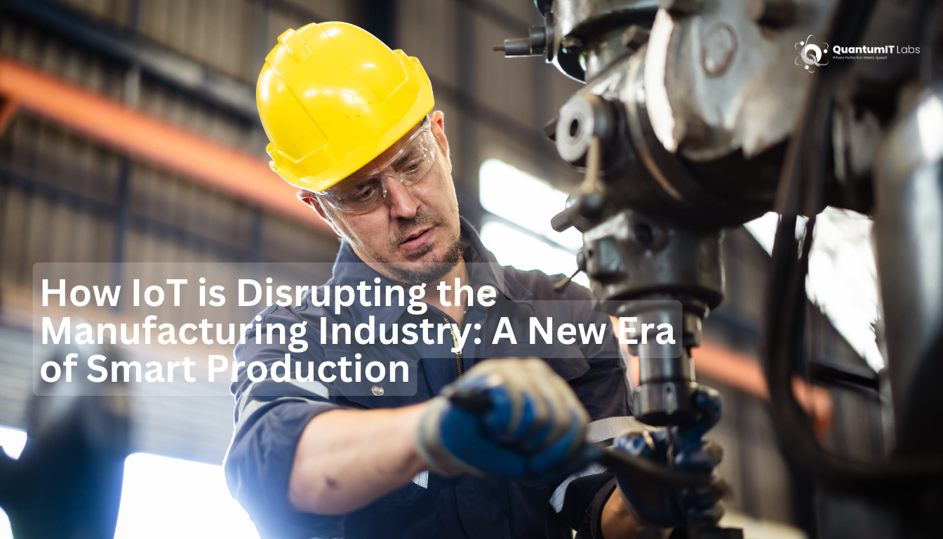 How IoT is Disrupting the Manufacturing Industry: A New Era of Smart Production