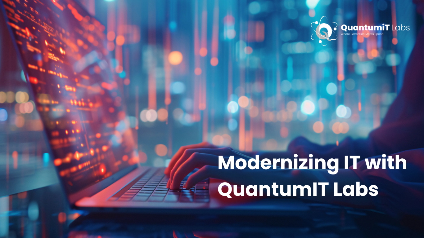 From Legacy to Leading Edge: Modernizing IT with QuantumIT Labs
