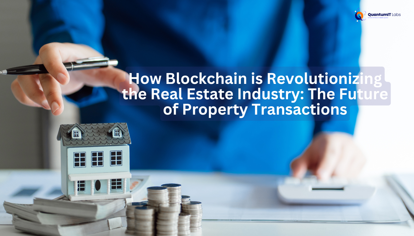 How Blockchain is Revolutionizing the Real Estate Industry: The Future of Property Transactions