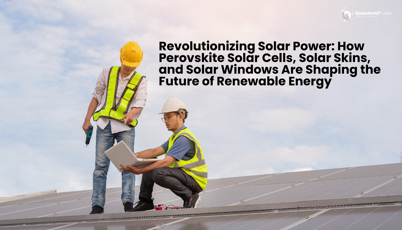 Revolutionizing Solar Power: How Perovskite Solar Cells, Solar Skins, and Solar Windows Are Shaping the Future of Renewable Energy