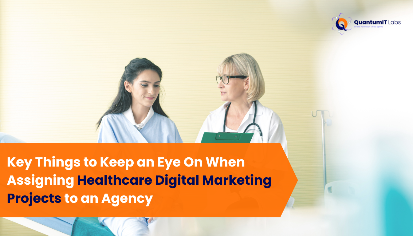 Key Things to Keep an Eye On When Assigning Healthcare Digital Marketing Projects to an Agency